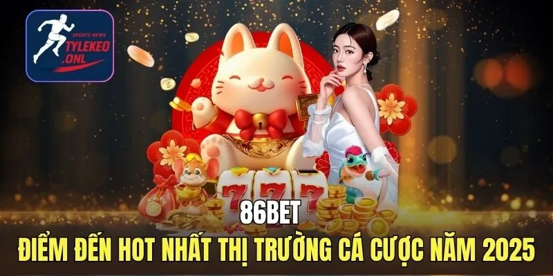 86BET - Nhà Cái Hot Nhất Thị Trường Cá Cược Năm 2025